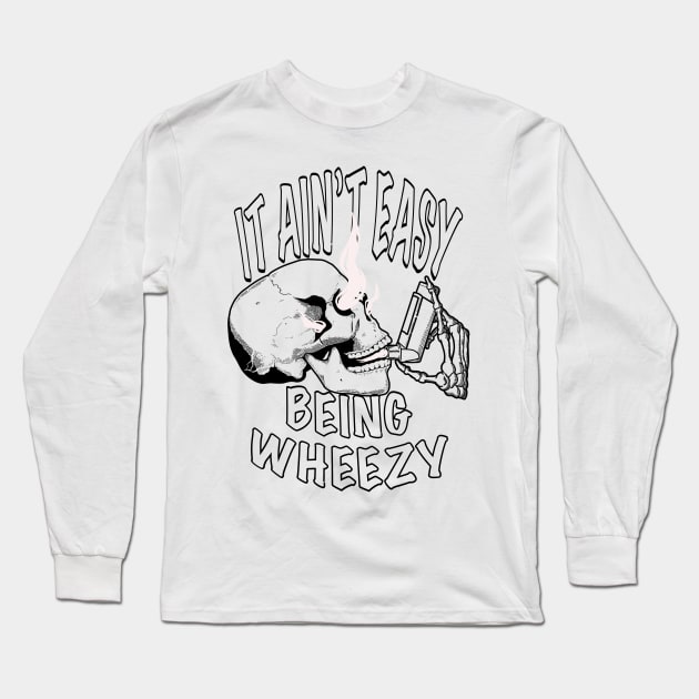 It ain’t easy being wheezy Long Sleeve T-Shirt by DesignsBySaxton